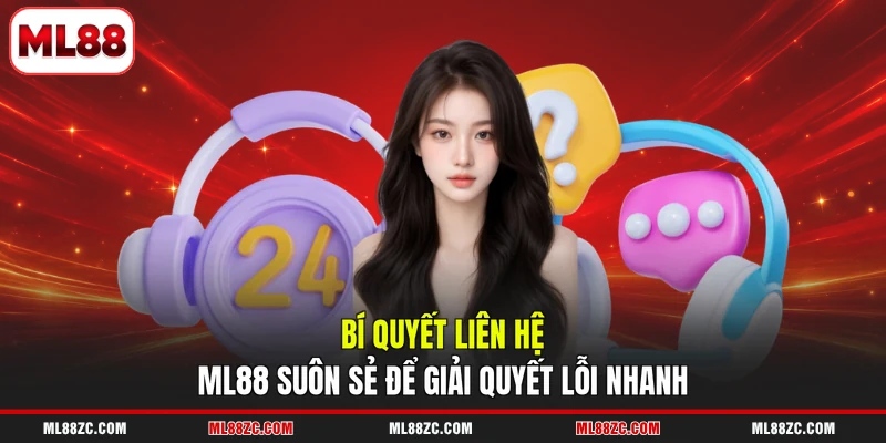 Liên Hệ ML88 - Tổng Hợp Kênh Hỗ Trợ Nhanh Chóng 24/7 Liên Hệ ML88 - Tổng Hợp Kênh Hỗ Trợ Nhanh Chóng 24/7