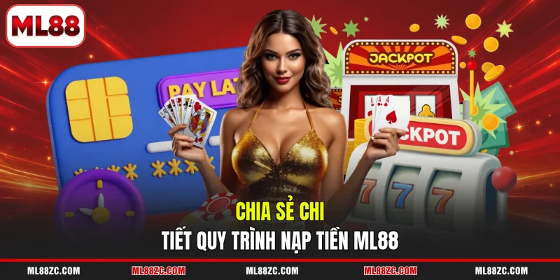 Nạp Tiền ML88 An Toàn, Thuận Tiện Với 3 Kênh Hỗ Trợ Nạp Tiền ML88 An Toàn, Thuận Tiện Với 3 Kênh Hỗ Trợ