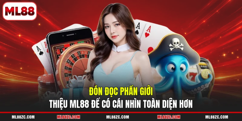 Giới Thiệu ML88 | Thương Hiệu Giải Trí Uy Tín 2026