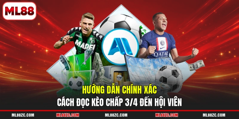 Kèo chấp 3/4 - Hướng Dẫn Cách Đọc, Kinh Nghiệm Thắng Kèo chấp 3/4 - Hướng Dẫn Cách Đọc, Kinh Nghiệm Thắng