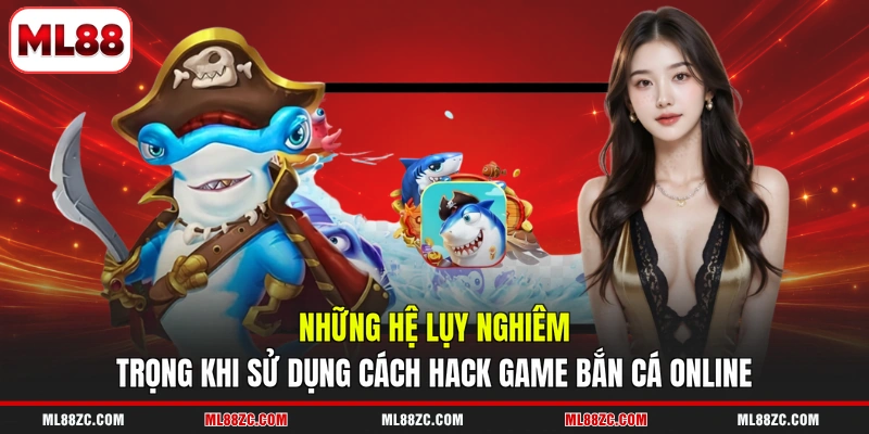 Cách Hack Game Bắn Cá Online - Hệ Lụy Khi Bạn Sử Dụng Cách Hack Game Bắn Cá Online - Hệ Lụy Khi Bạn Sử Dụng