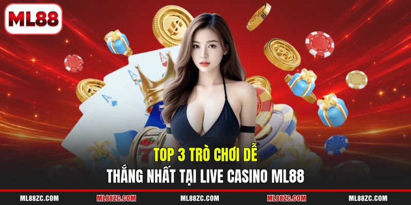 Live Casino - Top 3 Tựa Game Săn Thưởng Dễ Nhất 2026
